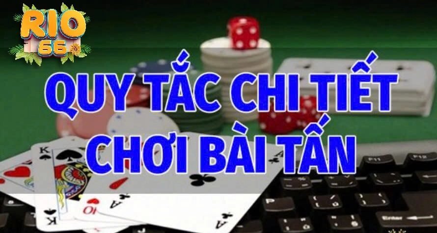 Quy tắc chi tiết trong cách chơi Bài Tấn